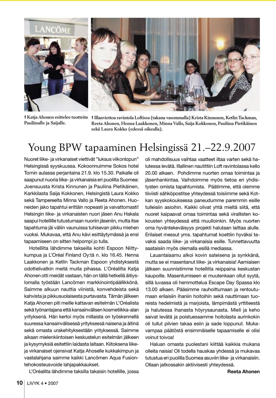oikealla). Young BPW tapaaminen Helsingissä 21. 22.9.2007 Nuoret liike- ja virkanaiset viettivät luksus viikonlopun Helsingissä syyskuussa. Kokoonnuimme Sokos hotel Tornin aulassa perjantaina 21.9. klo 15.