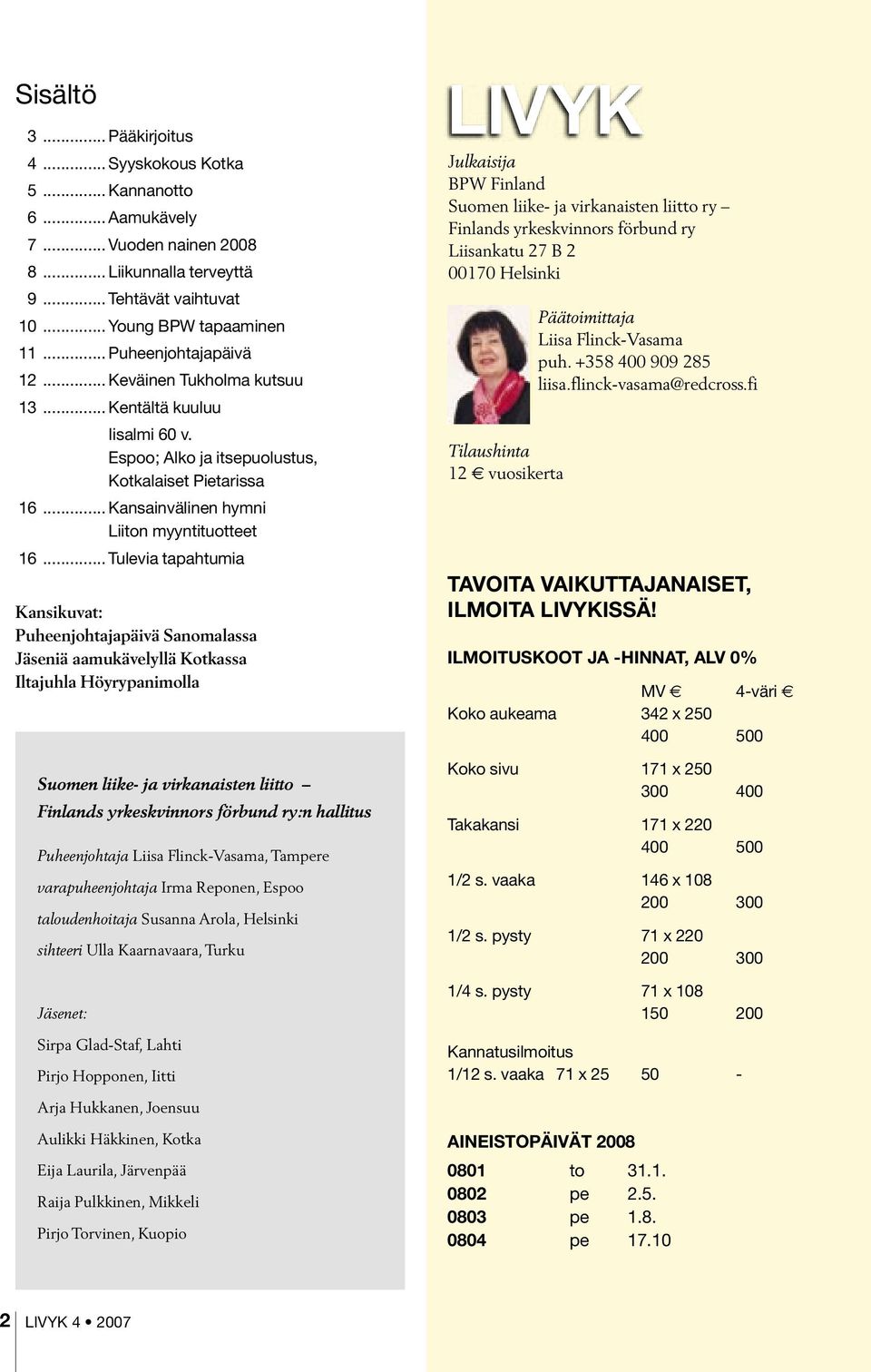 .. Tulevia tapahtumia Kansikuvat: Puheenjohtajapäivä Sanomalassa Jäseniä aamukävelyllä Kotkassa Iltajuhla Höyrypanimolla Suomen liike- ja virkanaisten liitto Finlands yrkeskvinnors förbund ry:n