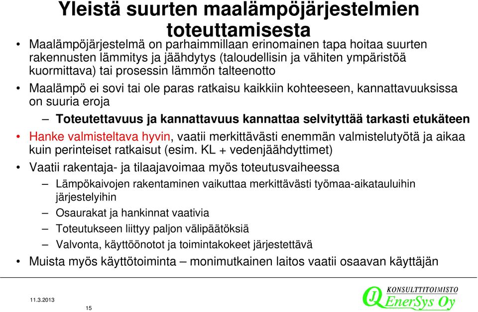 ttää tarkasti ti etukäteen Hanke valmisteltava hyvin, vaatii merkittävästi enemmän valmistelutyötä ja aikaa kuin perinteiset ratkaisut (esim.