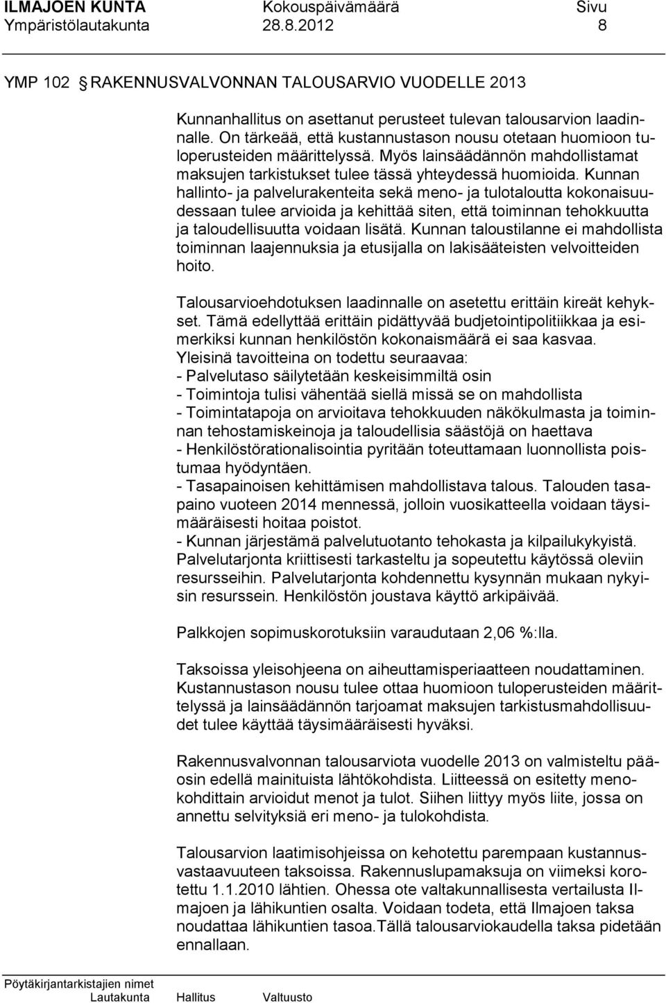 Kunnan hallinto- ja palvelurakenteita sekä meno- ja tulotaloutta kokonaisuudessaan tulee arvioida ja kehittää siten, että toiminnan tehokkuutta ja taloudellisuutta voidaan lisätä.