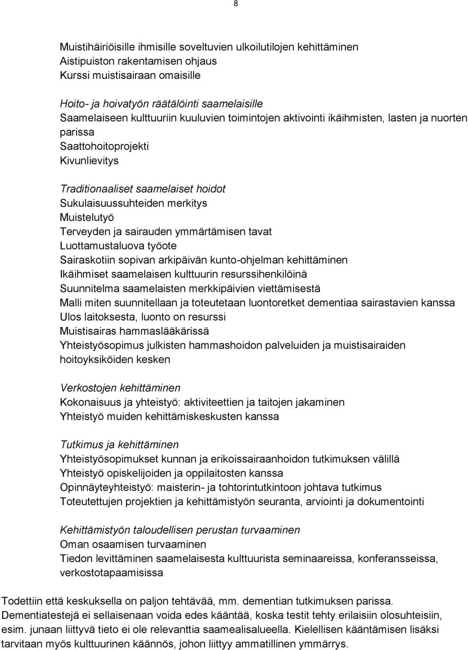 Terveyden ja sairauden ymmärtämisen tavat Luottamustaluova työote Sairaskotiin sopivan arkipäivän kunto-ohjelman kehittäminen Ikäihmiset saamelaisen kulttuurin resurssihenkilöinä Suunnitelma