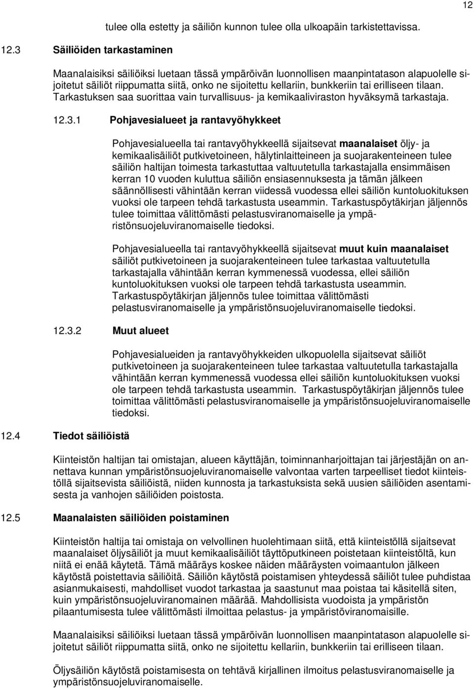 Tarkastuksen saa suorittaa vain turvallisuus- ja kemikaaliviraston hyväksymä tarkastaja. 12.3.