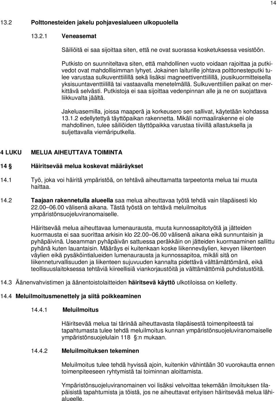Jokainen laiturille johtava polttonesteputki tulee varustaa sulkuventtiilillä sekä lisäksi magneettiventtiilillä, jousikuormitteisella yksisuuntaventtiilillä tai vastaavalla menetelmällä.