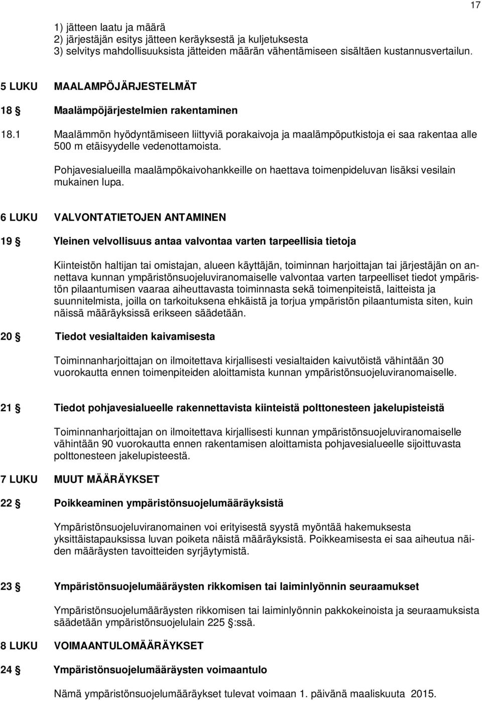 Pohjavesialueilla maalämpökaivohankkeille on haettava toimenpideluvan lisäksi vesilain mukainen lupa.