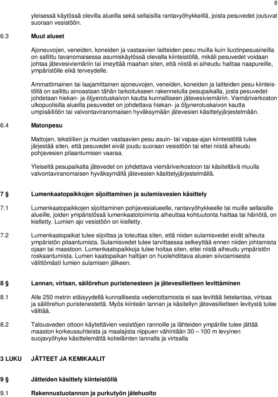johtaa jätevesiviemäriin tai imeyttää maahan siten, että niistä ei aiheudu haittaa naapureille, ympäristölle eikä terveydelle.