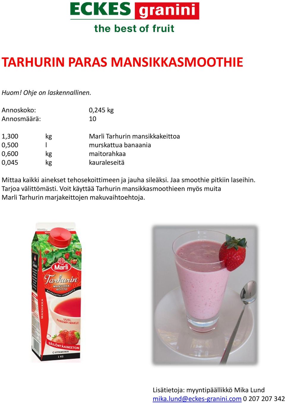 tehosekoittimeen ja jauha sileäksi. Jaa smoothie pitkiin laseihin. Tarjoa välittömästi.