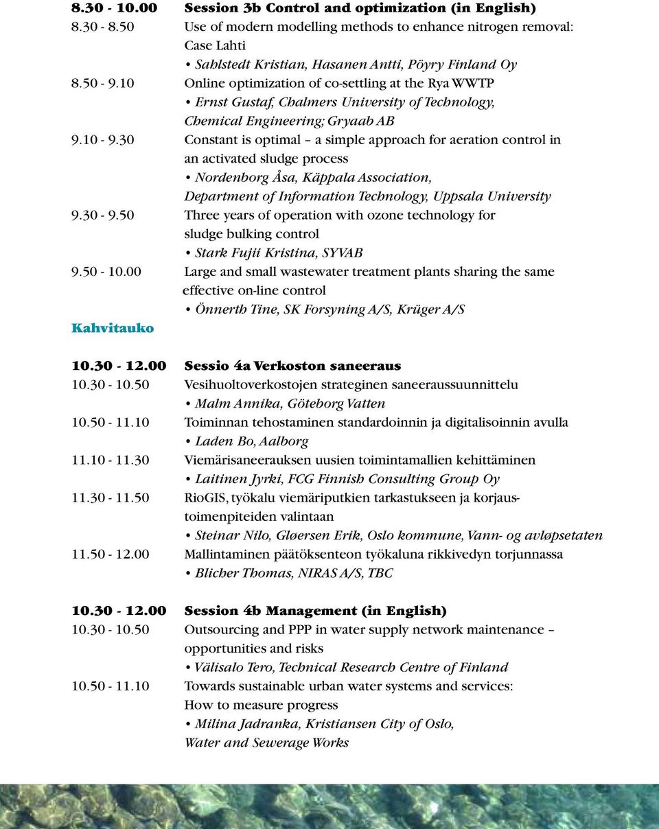 30 Constant is optimal a simple approach for aeration control in an activated sludge process Nordenborg Åsa, Käppala Association, Department of Information Technology, Uppsala University 9.30-9.