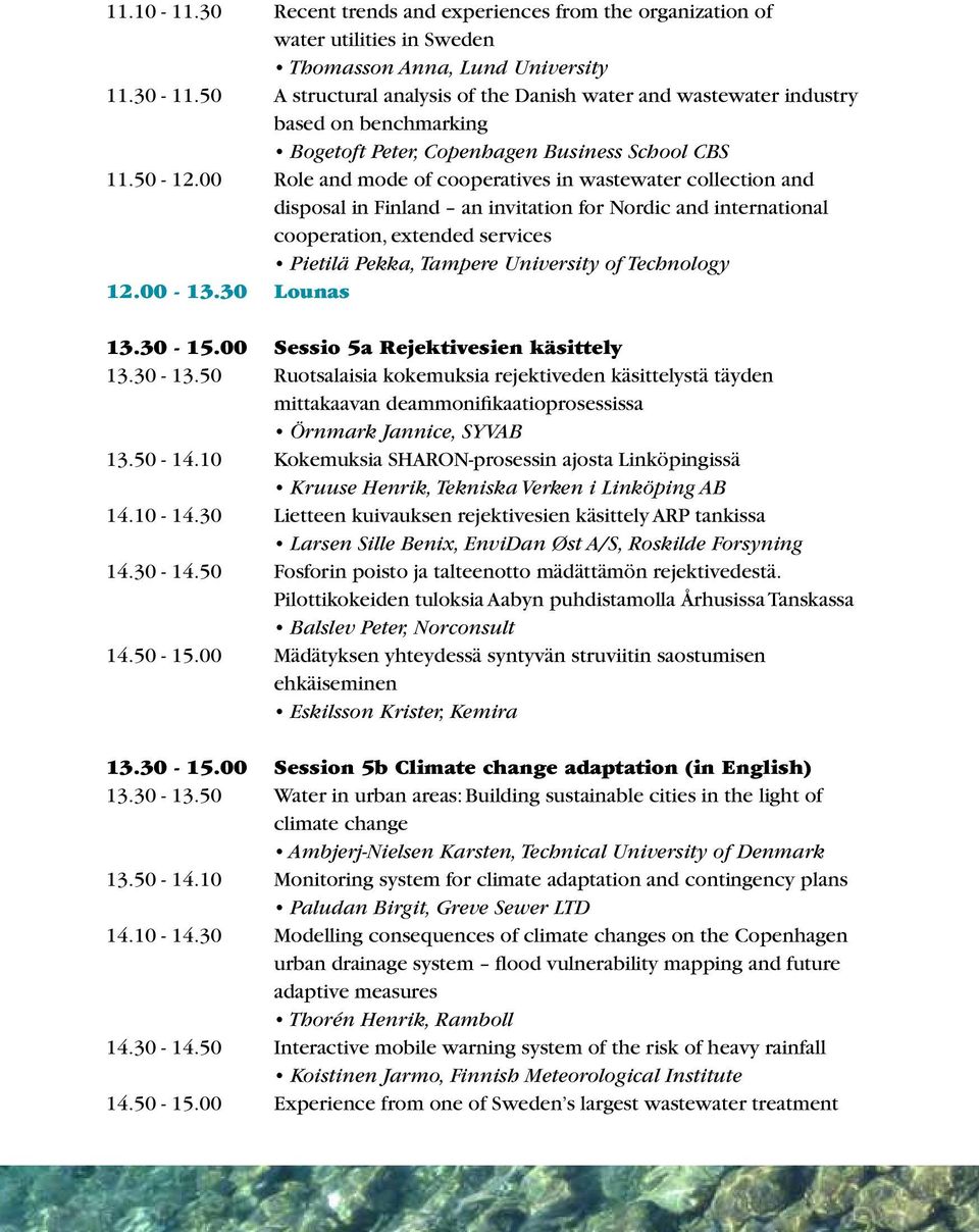 00 Role and mode of cooperatives in wastewater collection and disposal in Finland an invitation for Nordic and international cooperation, extended services Pietilä Pekka, Tampere University of