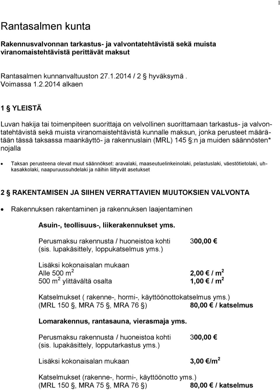 kunnalle maksun, jonka perusteet määrätään tässä taksassa maankäyttö- ja rakennuslain (MRL) 145 :n ja muiden säännösten* nojalla Taksan perusteena olevat muut säännökset: aravalaki,