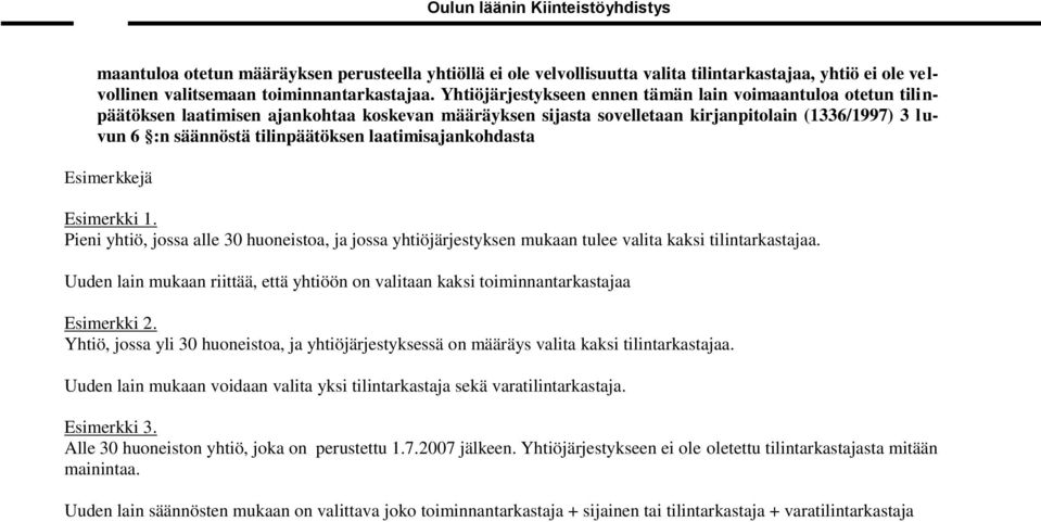 laatimisajankohdasta Esimerkkejä Esimerkki 1. Pieni yhtiö, jossa alle 30 huoneistoa, ja jossa yhtiöjärjestyksen mukaan tulee valita kaksi tilintarkastajaa.