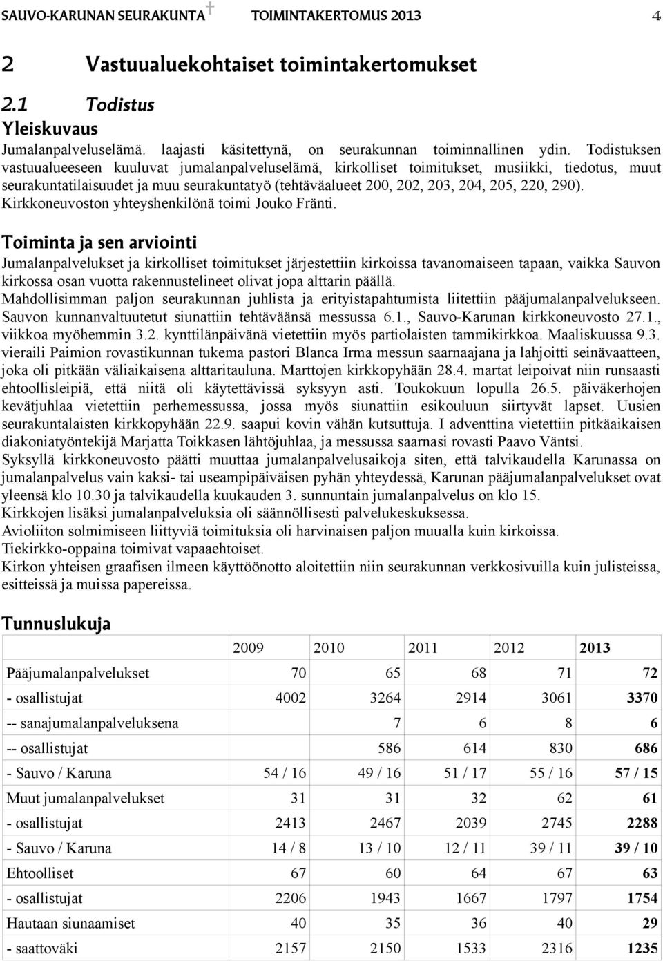 Kirkkoneuvoston yhteyshenkilönä toimi Jouko Fränti.