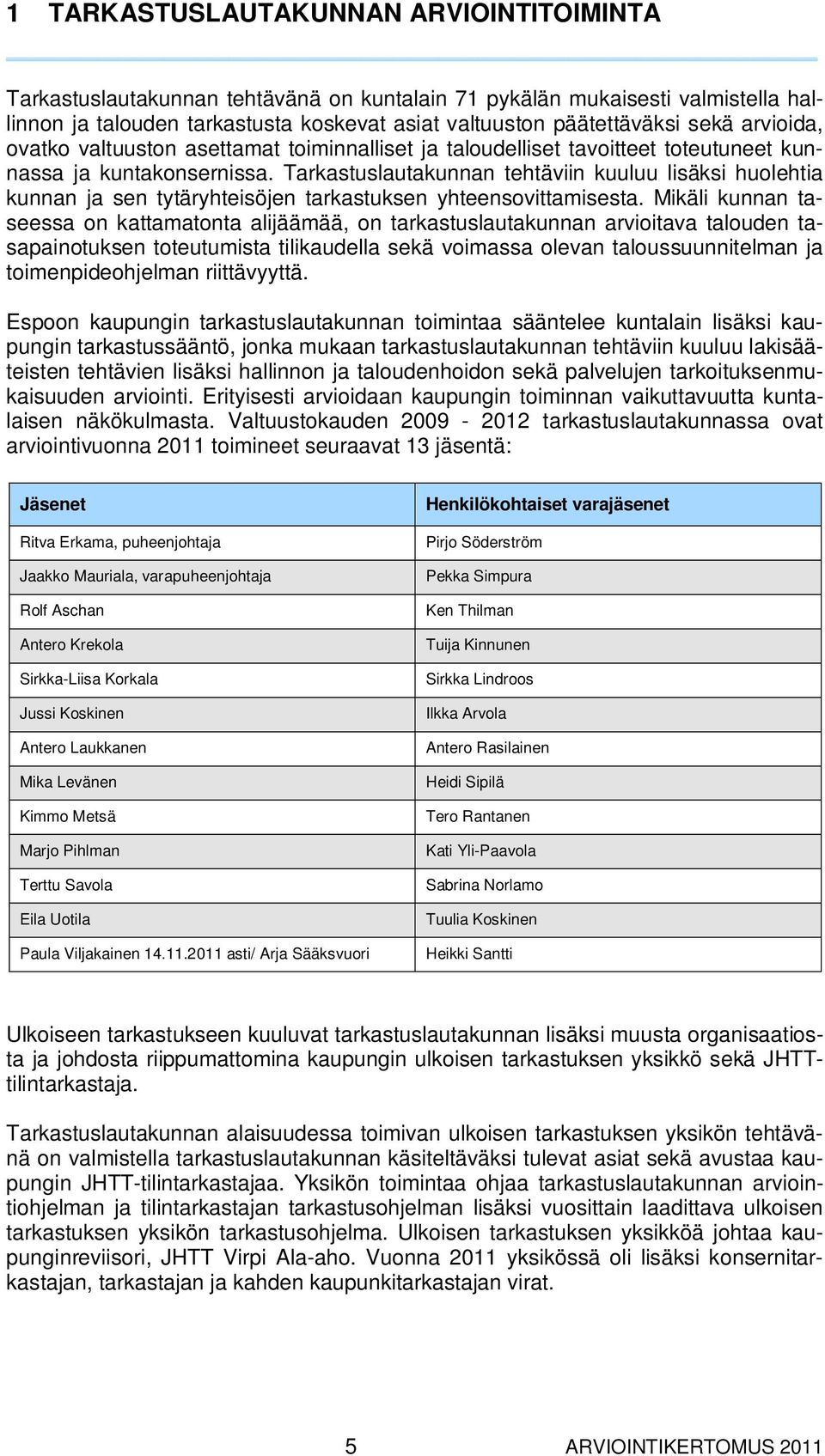 Tarkastuslautakunnan tehtäviin kuuluu lisäksi huolehtia kunnan ja sen tytäryhteisöjen tarkastuksen yhteensovittamisesta.