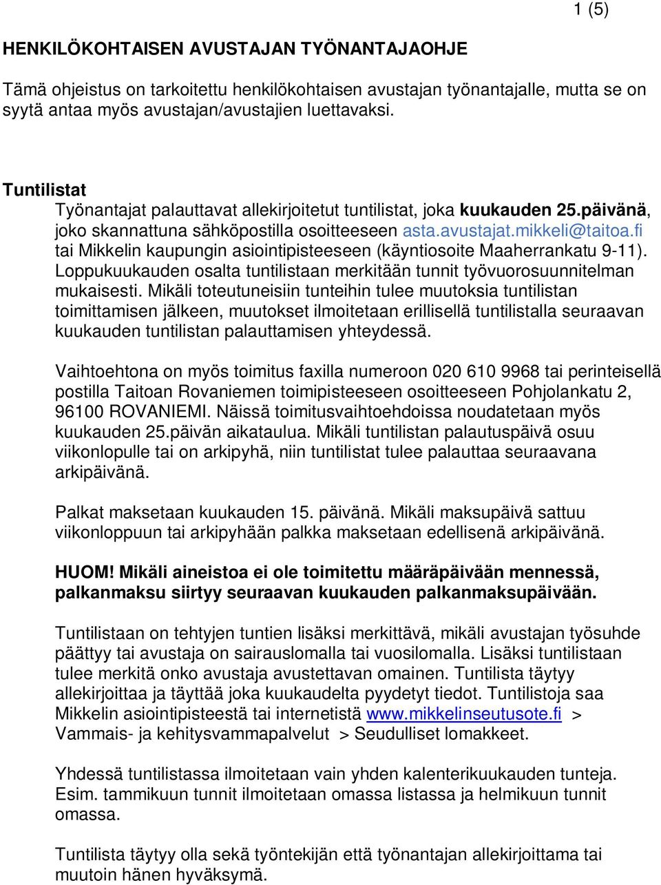 fi tai Mikkelin kaupungin asiointipisteeseen (käyntiosoite Maaherrankatu 9-11). Loppukuukauden osalta tuntilistaan merkitään tunnit työvuorosuunnitelman mukaisesti.