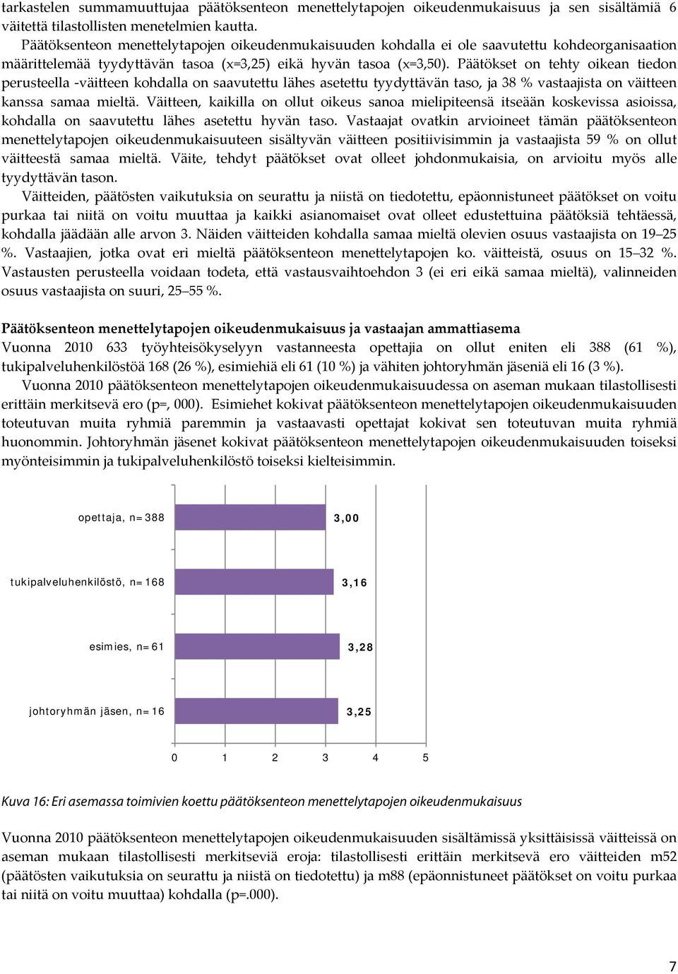 Päätökset on tehty oikean tiedon perusteella väitteen kohdalla on saavutettu lähes asetettu tyydyttävän taso, ja 38 % vastaajista on väitteen kanssa samaa mieltä.