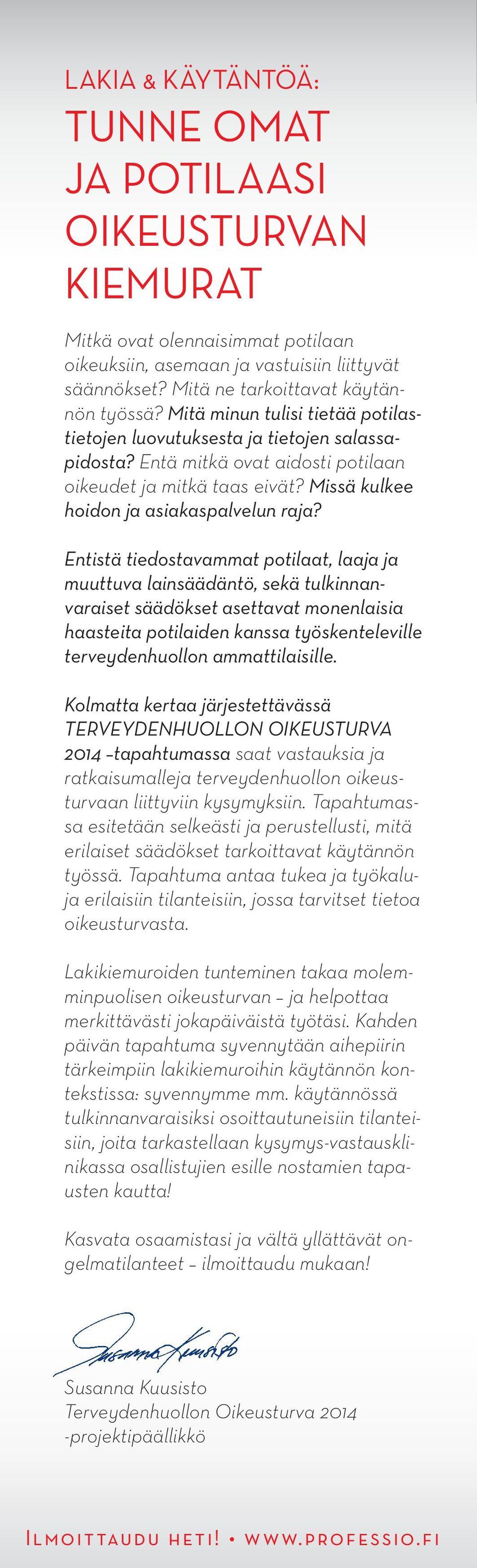 Entistä tiedostavammat potilaat, laaja ja muuttuva lainsäädäntö, sekä tulkinnanvaraiset säädökset asettavat monenlaisia haasteita potilaiden kanssa työskenteleville terveydenhuollon ammattilaisille.