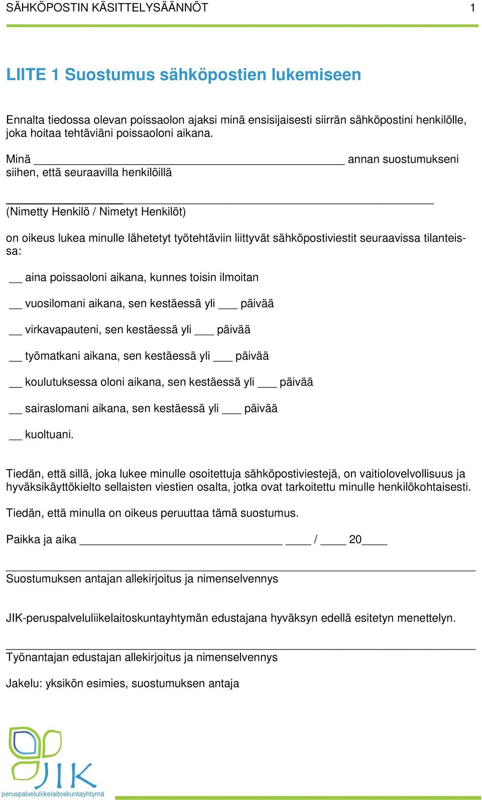 Minä annan suostumukseni siihen, että seuraavilla henkilöillä (Nimetty Henkilö / Nimetyt Henkilöt) on oikeus lukea minulle lähetetyt työtehtäviin liittyvät sähköpostiviestit seuraavissa tilanteissa: