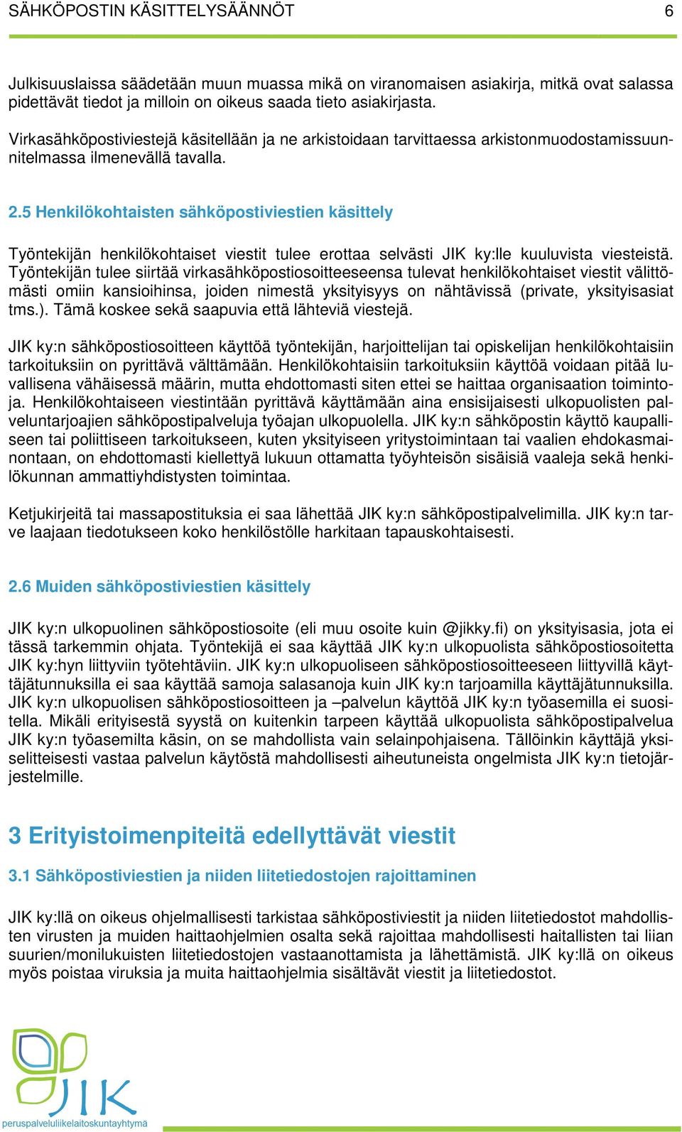 5 Henkilökohtaisten sähköpostiviestien käsittely Työntekijän henkilökohtaiset viestit tulee erottaa selvästi JIK ky:lle kuuluvista viesteistä.