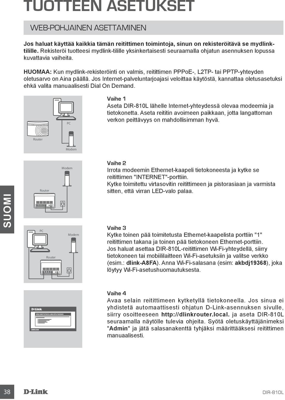 HUOMAA: Kun mydlink-rekisteröinti on valmis, reitittimen PPPoE-, L2TP- tai PPTP-yhteyden oletusarvo on Aina päällä.