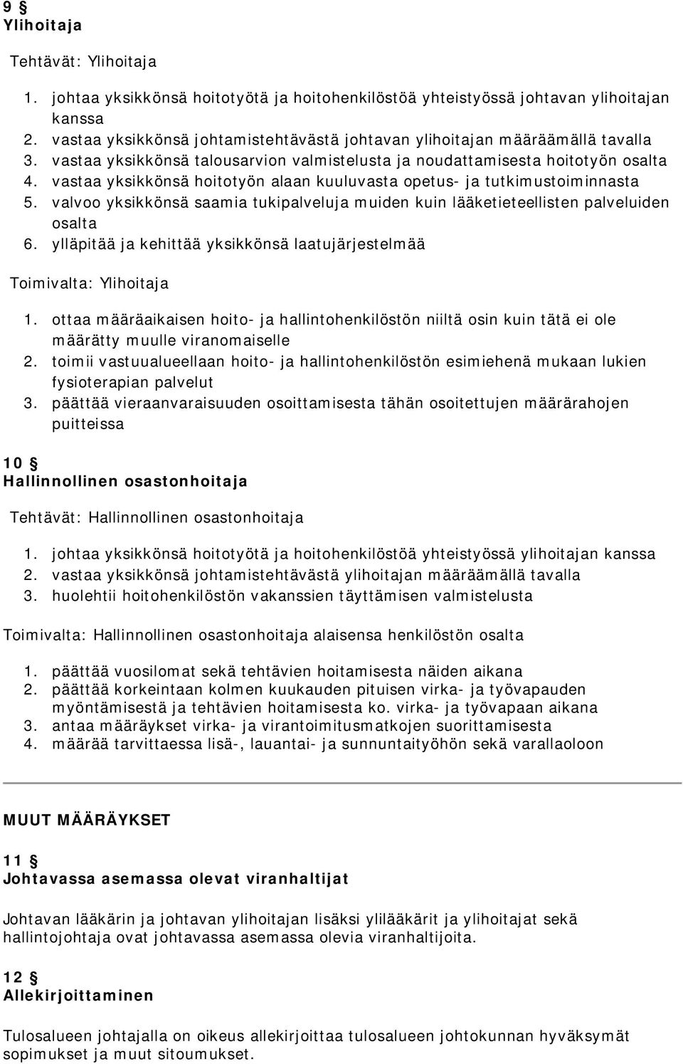 vastaa yksikkönsä hoitotyön alaan kuuluvasta opetus- ja tutkimustoiminnasta 5. valvoo yksikkönsä saamia tukipalveluja muiden kuin lääketieteellisten palveluiden osalta 6.