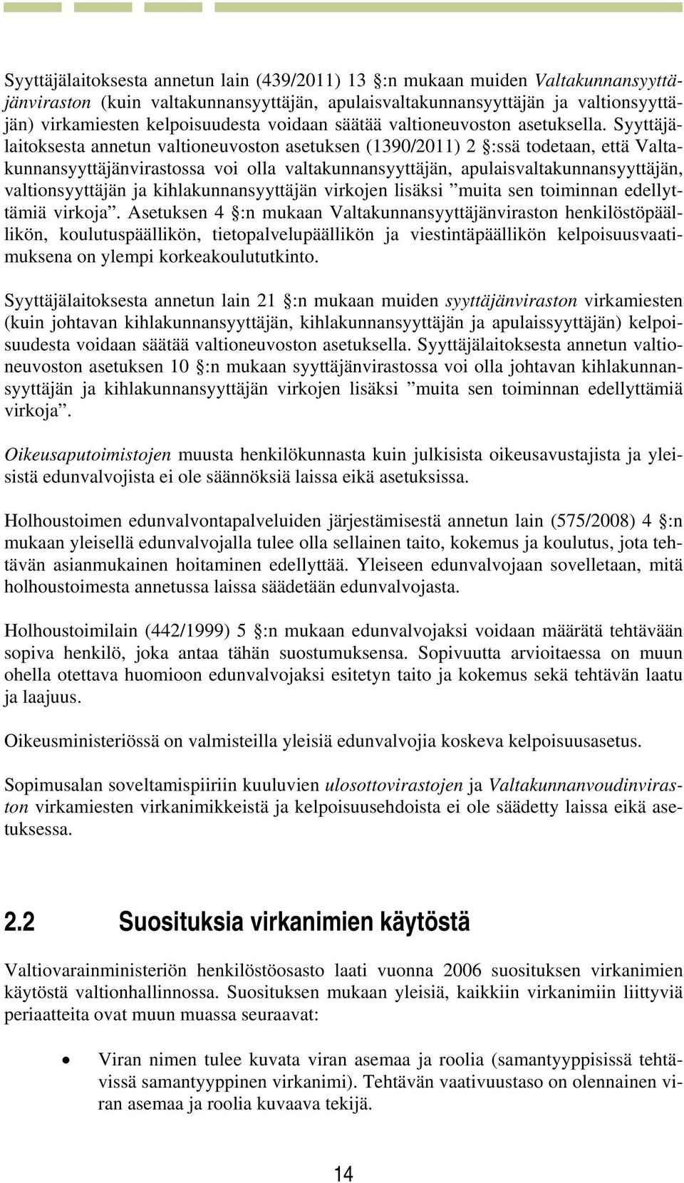 Syyttäjälaitoksesta annetun valtioneuvoston asetuksen (1390/2011) 2 :ssä todetaan, että Valtakunnansyyttäjänvirastossa voi olla valtakunnansyyttäjän, apulaisvaltakunnansyyttäjän, valtionsyyttäjän ja