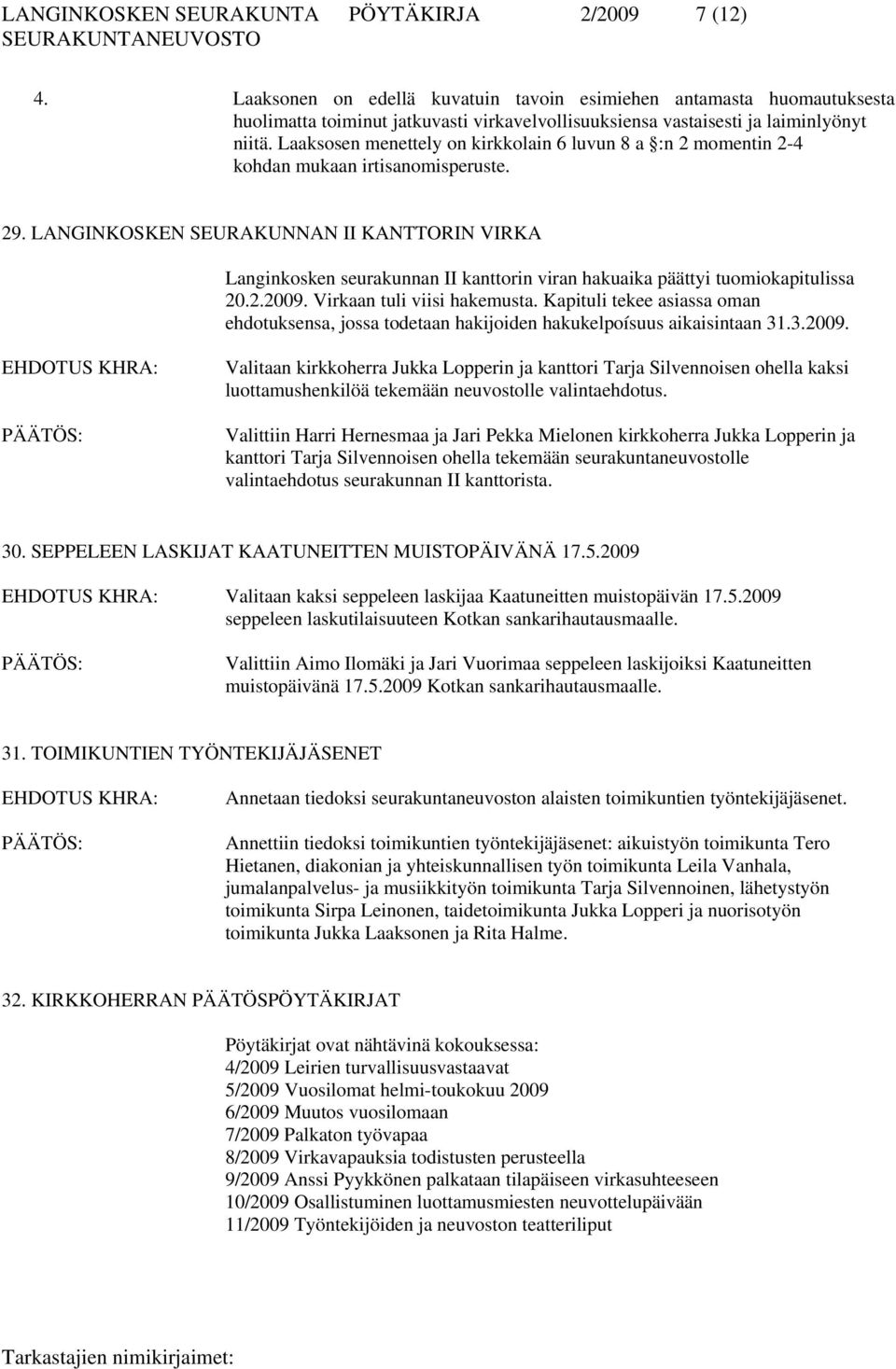 Laaksosen menettely on kirkkolain 6 luvun 8 a :n 2 momentin 2-4 kohdan mukaan irtisanomisperuste. 29.