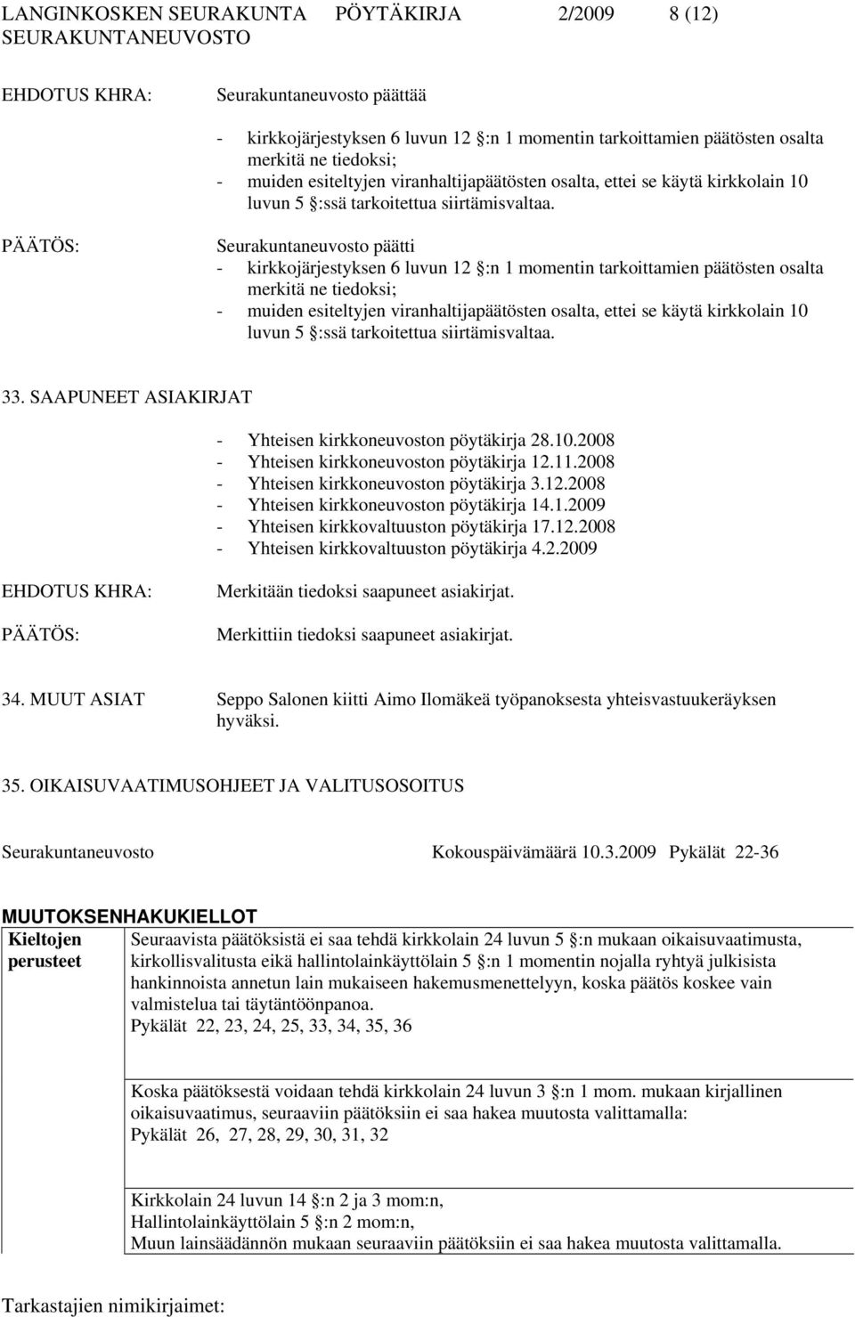 Seurakuntaneuvosto päätti - kirkkojärjestyksen 6 luvun 12 :n 1 momentin tarkoittamien päätösten osalta merkitä ne tiedoksi; - muiden esiteltyjen  33.