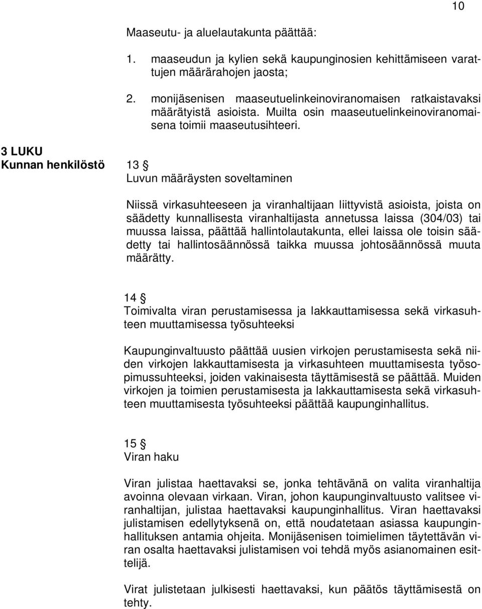 3 LUKU Kunnan henkilöstö 13 Luvun määräysten soveltaminen Niissä virkasuhteeseen ja viranhaltijaan liittyvistä asioista, joista on säädetty kunnallisesta viranhaltijasta annetussa laissa (304/03) tai