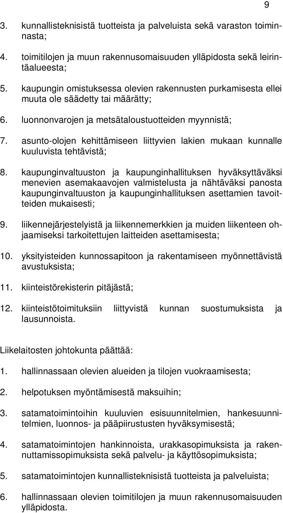 asunto-olojen kehittämiseen liittyvien lakien mukaan kunnalle kuuluvista tehtävistä; 8.