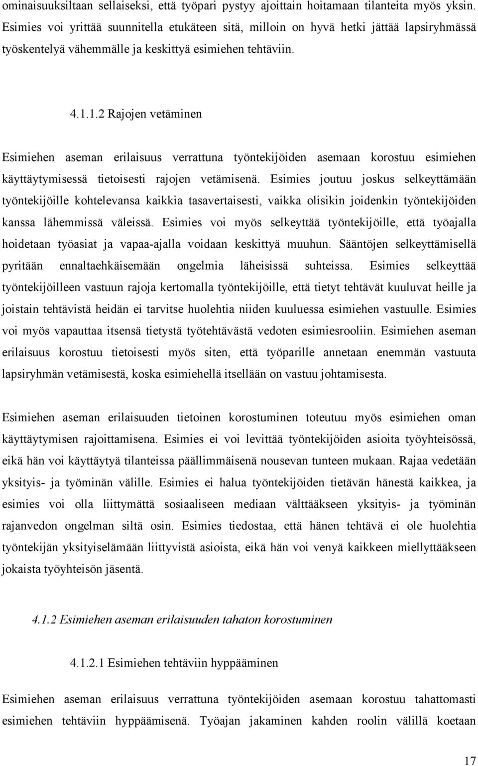 1.2 Rajojen vetäminen Esimiehen aseman erilaisuus verrattuna työntekijöiden asemaan korostuu esimiehen käyttäytymisessä tietoisesti rajojen vetämisenä.