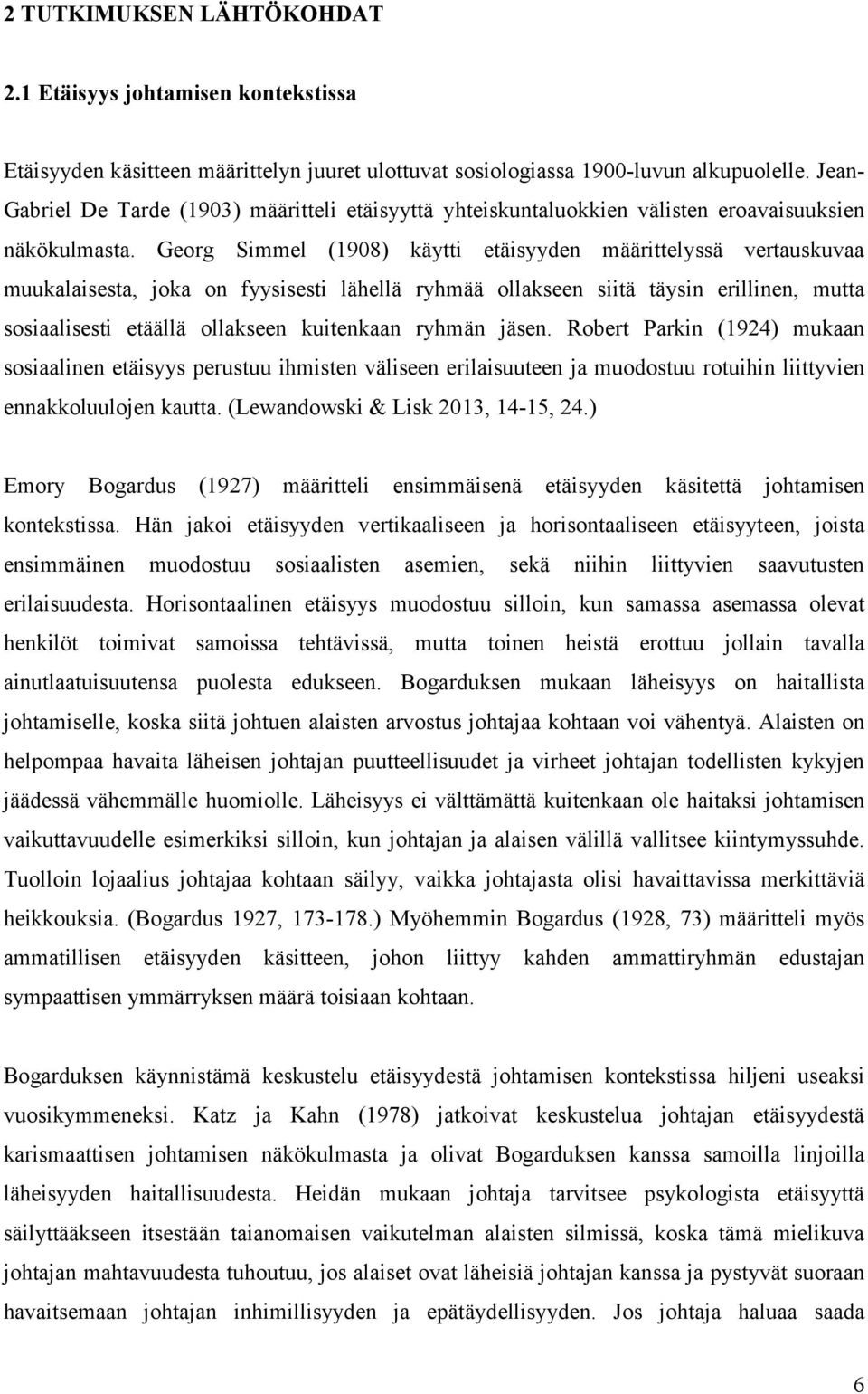 Georg Simmel (1908) käytti etäisyyden määrittelyssä vertauskuvaa muukalaisesta, joka on fyysisesti lähellä ryhmää ollakseen siitä täysin erillinen, mutta sosiaalisesti etäällä ollakseen kuitenkaan