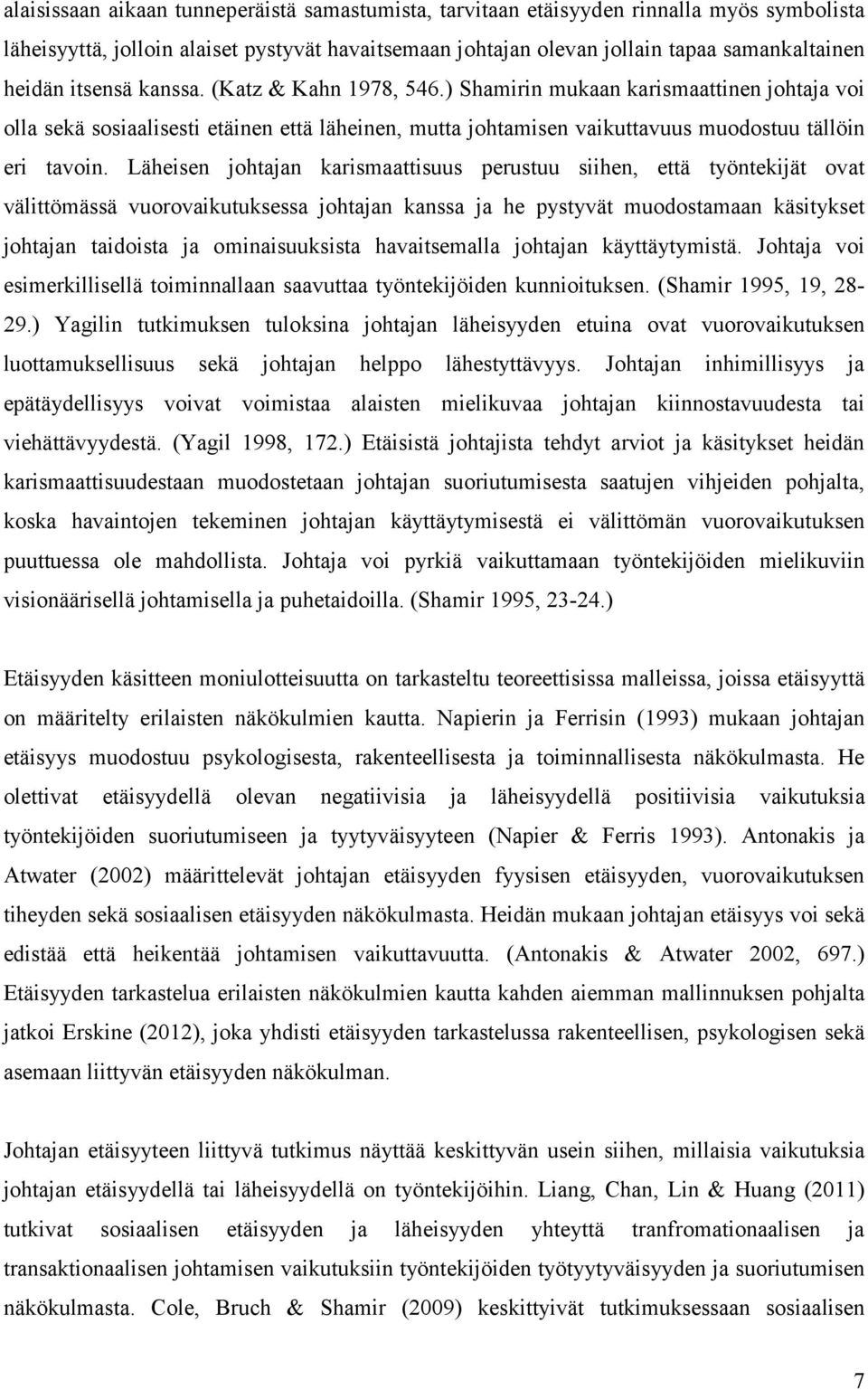 Läheisen johtajan karismaattisuus perustuu siihen, että työntekijät ovat välittömässä vuorovaikutuksessa johtajan kanssa ja he pystyvät muodostamaan käsitykset johtajan taidoista ja ominaisuuksista