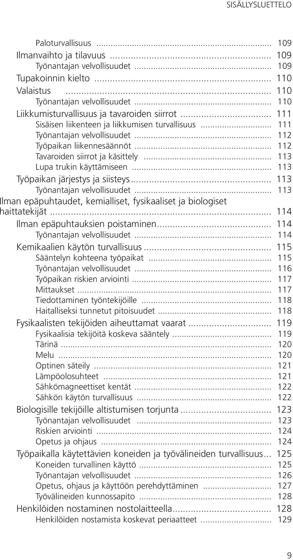 .. 112 Tavaroiden siirrot ja käsittely... 113 Lupa trukin käyttämiseen... 113 Työpaikan järjestys ja siisteys... 113 Työnantajan velvollisuudet.