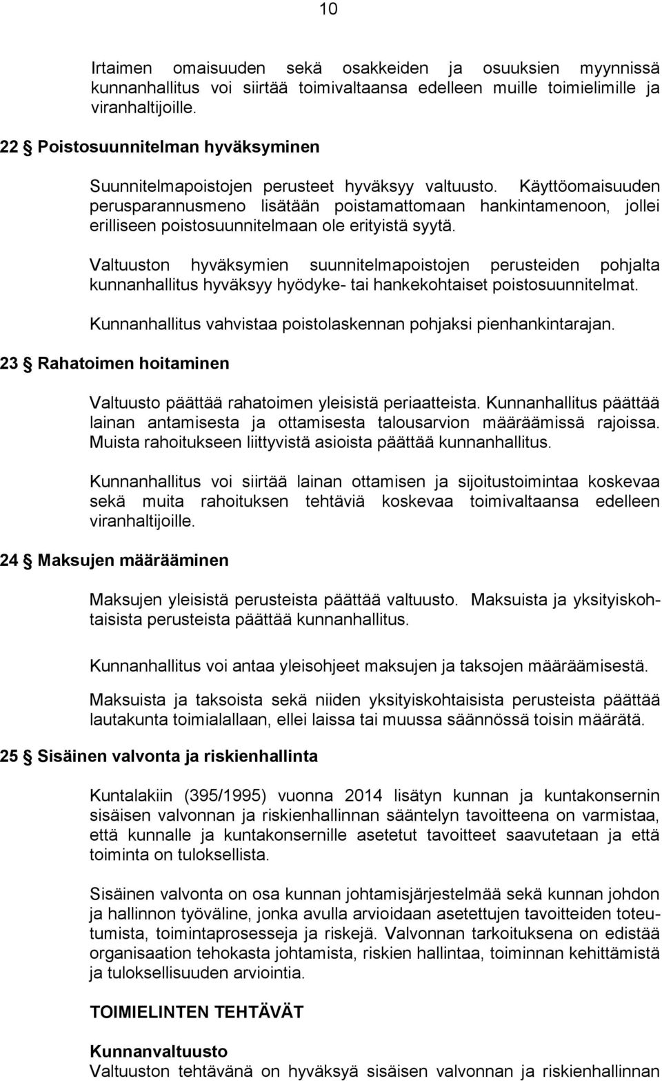 Käyttöomaisuuden perusparannusmeno lisätään poistamattomaan hankintamenoon, jollei erilliseen poistosuunnitelmaan ole erityistä syytä.