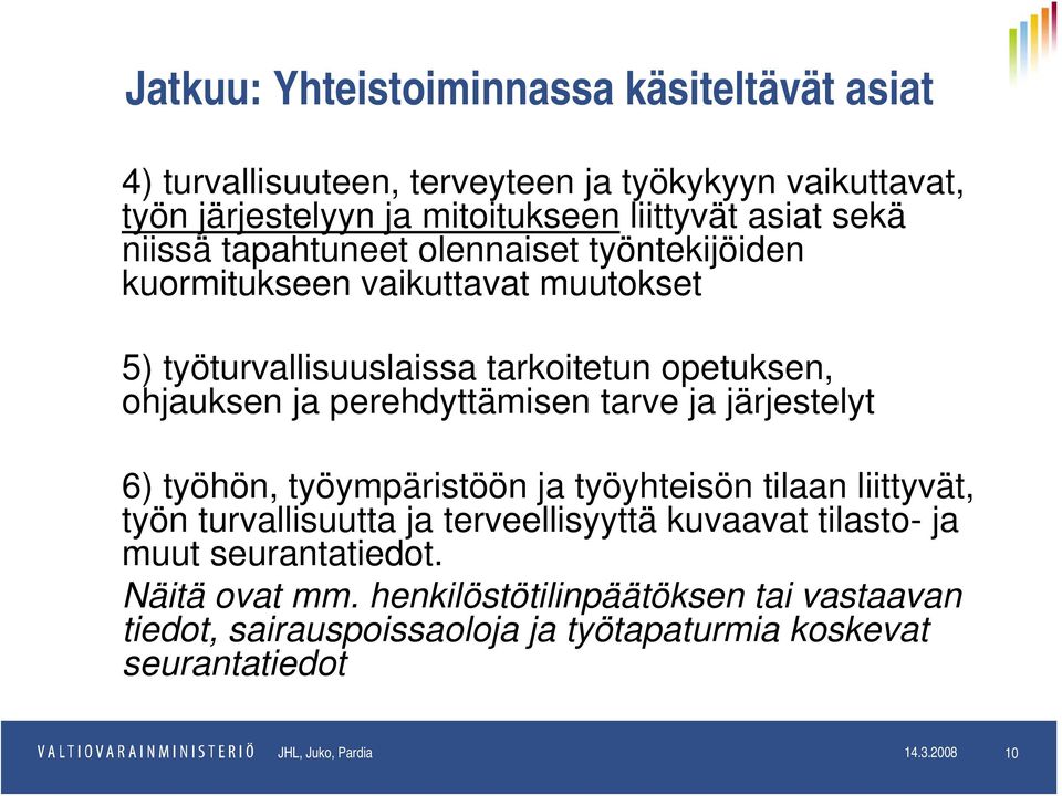 tarve ja järjestelyt 6) työhön, työympäristöön ja työyhteisön tilaan liittyvät, työn turvallisuutta ja terveellisyyttä kuvaavat tilasto- ja muut seurantatiedot.