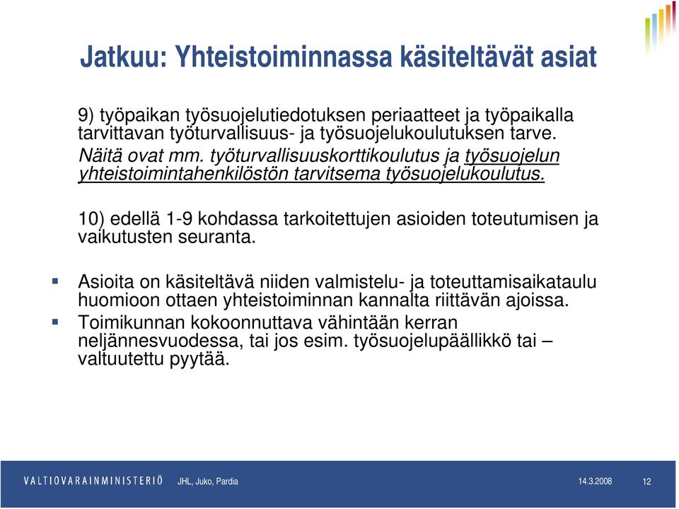 10) edellä 1-9 kohdassa tarkoitettujen asioiden toteutumisen ja vaikutusten seuranta.