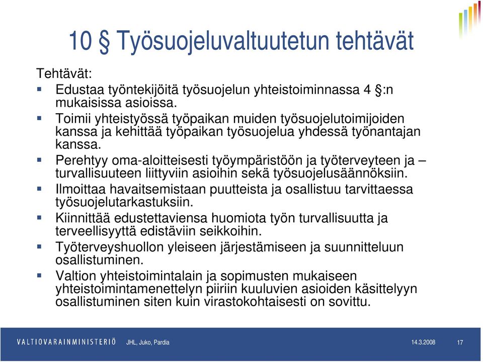 Perehtyy oma-aloitteisesti työympäristöön ja työterveyteen ja turvallisuuteen liittyviin asioihin sekä työsuojelusäännöksiin.