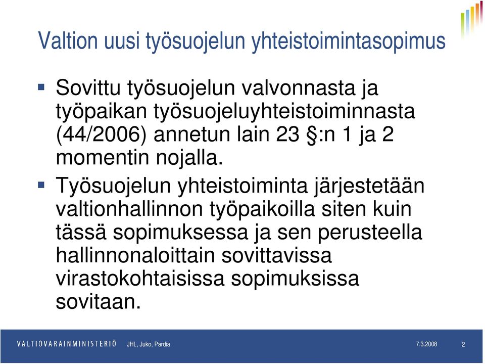 Työsuojelun yhteistoiminta järjestetään valtionhallinnon työpaikoilla siten kuin tässä sopimuksessa