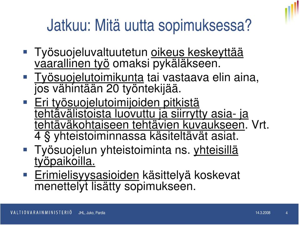 Eri työsuojelutoimijoiden pitkistä tehtävälistoista luovuttu ja siirrytty asia- ja tehtäväkohtaiseen tehtävien kuvaukseen. Vrt.