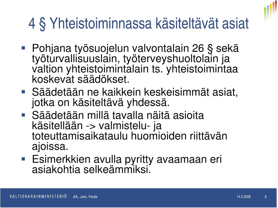 Säädetään ne kaikkein keskeisimmät asiat, jotka on käsiteltävä yhdessä.