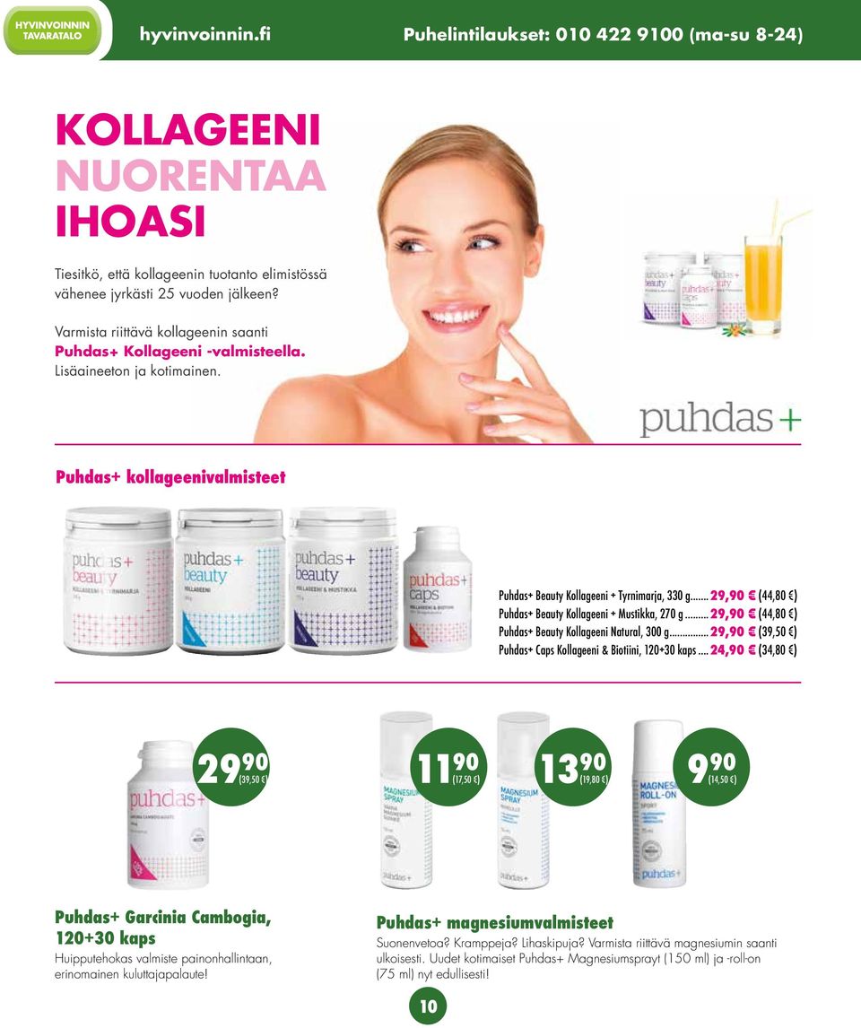 .. 29,90 (44,80 ) Puhdas+ Beauty Kollageeni + Mustikka, 270 g... 29,90 (44,80 ) Puhdas+ Beauty Kollageeni Natural, 300 g... 29,90 (39,50 ) Puhdas+ Caps Kollageeni & Biotiini, 120+30 kaps.