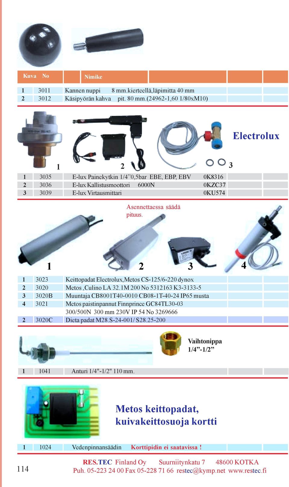 säädä pituus. 3 1 2 3 4 1 3023 Keittopadat Electrolux,Metos CS-125/6-220 dynox 2 3020 Metos,Culino LA 32.
