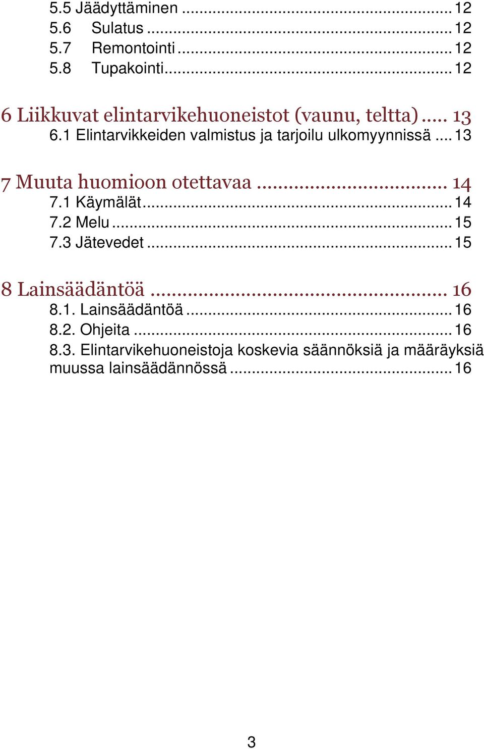 1 Elintarvikkeiden valmistus ja tarjoilu ulkomyynnissä... 13 7 Muuta huomioon otettavaa... 14 7.1 Käymälät... 14 7.2 Melu.