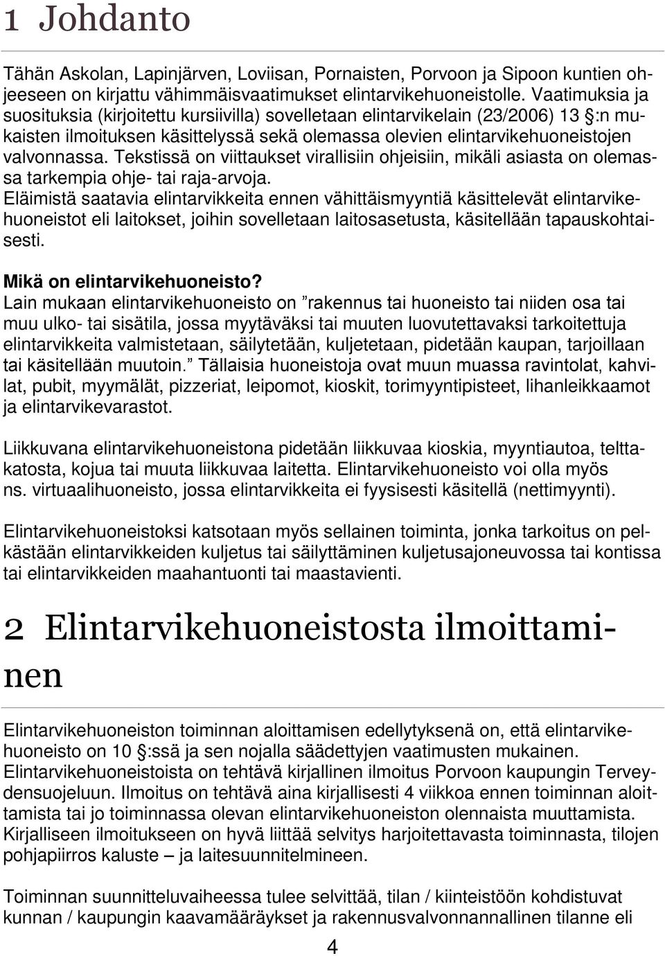 Tekstissä on viittaukset virallisiin ohjeisiin, mikäli asiasta on olemassa tarkempia ohje- tai raja-arvoja.