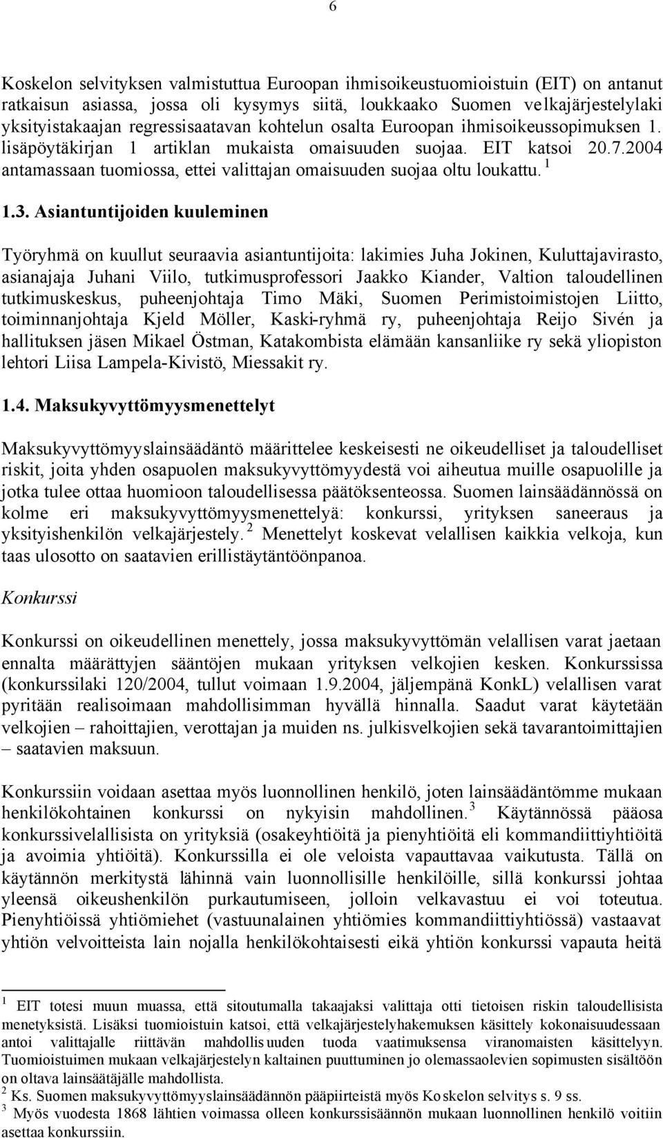 2004 antamassaan tuomiossa, ettei valittajan omaisuuden suojaa oltu loukattu. 1 1.3.