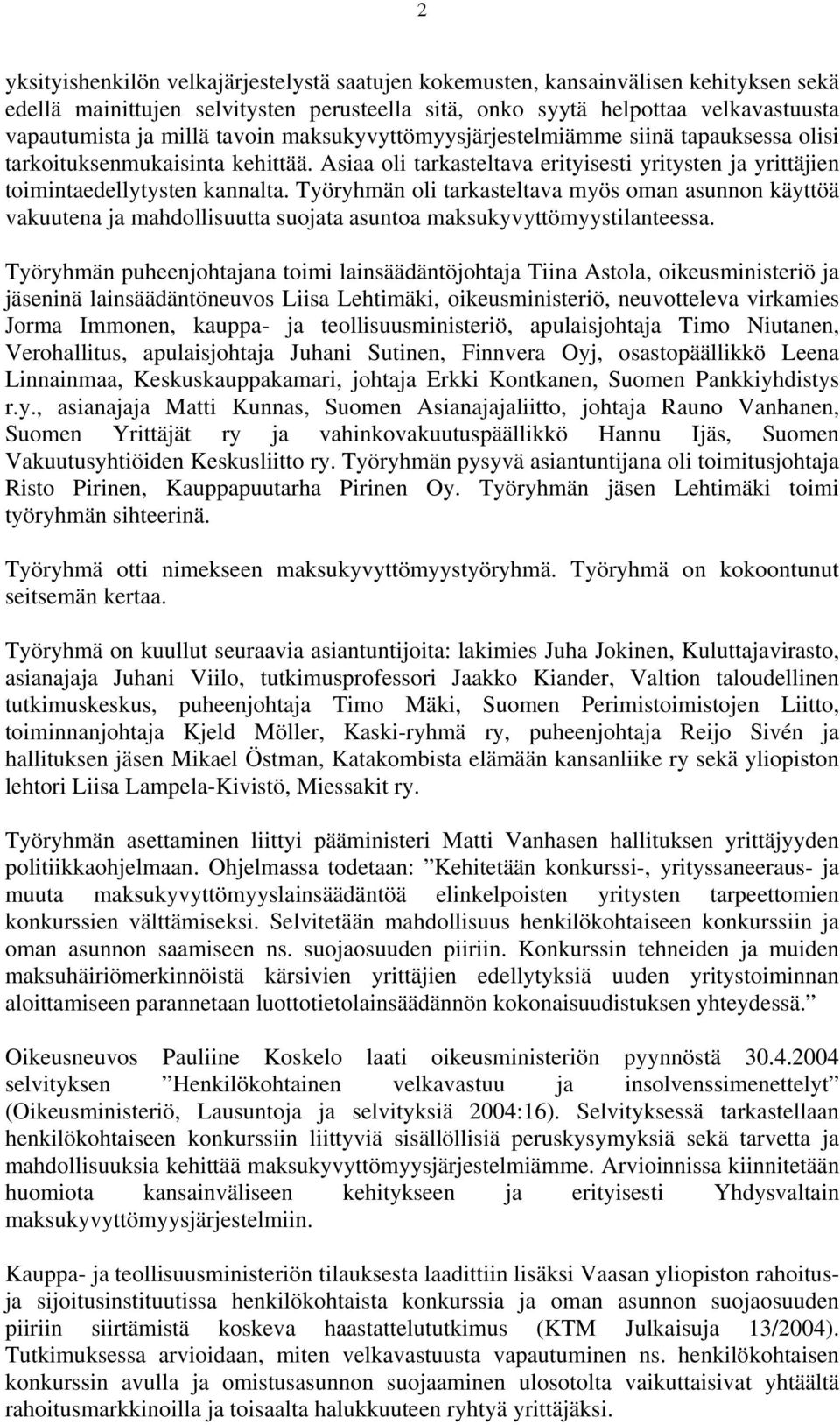 Työryhmän oli tarkasteltava myös oman asunnon käyttöä vakuutena ja mahdollisuutta suojata asuntoa maksukyvyttömyystilanteessa.