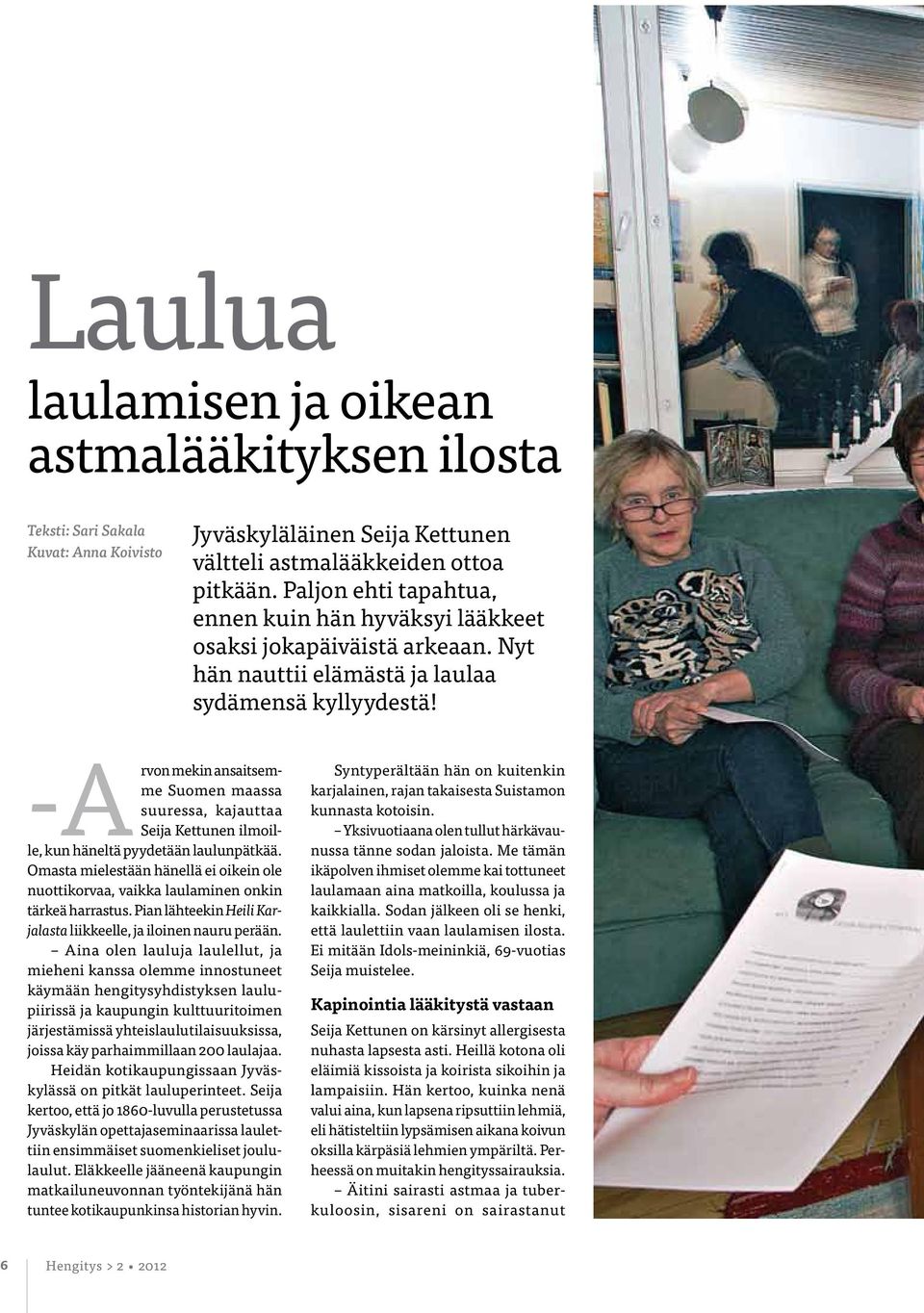 mekin ansaitsemme Suomen maassa suuressa, kajauttaa -Arvon Seija Kettunen ilmoille, kun häneltä pyydetään laulunpätkää.