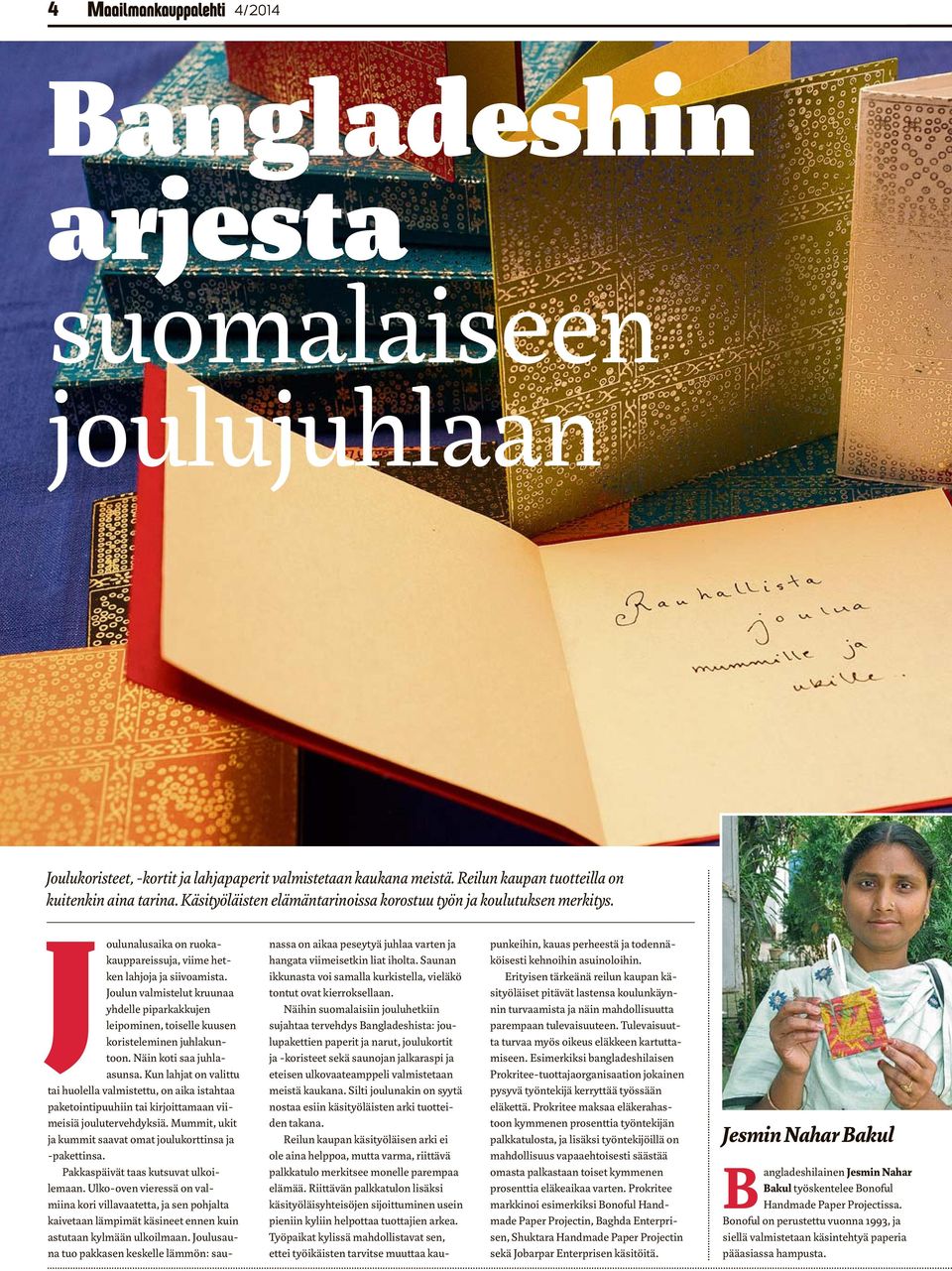 Joulun valmistelut kruunaa yhdelle piparkakkujen leipominen, toiselle kuusen koristeleminen juhlakuntoon. Näin koti saa juhlaasunsa.