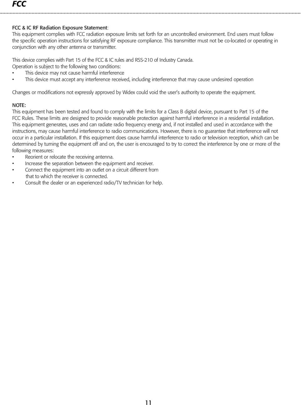 This transmitter must not be co-located or operating in conjunction with any other antenna or transmitter. This device complies with Part 15 of the FCC & IC rules and RSS-210 of Industry Canada.