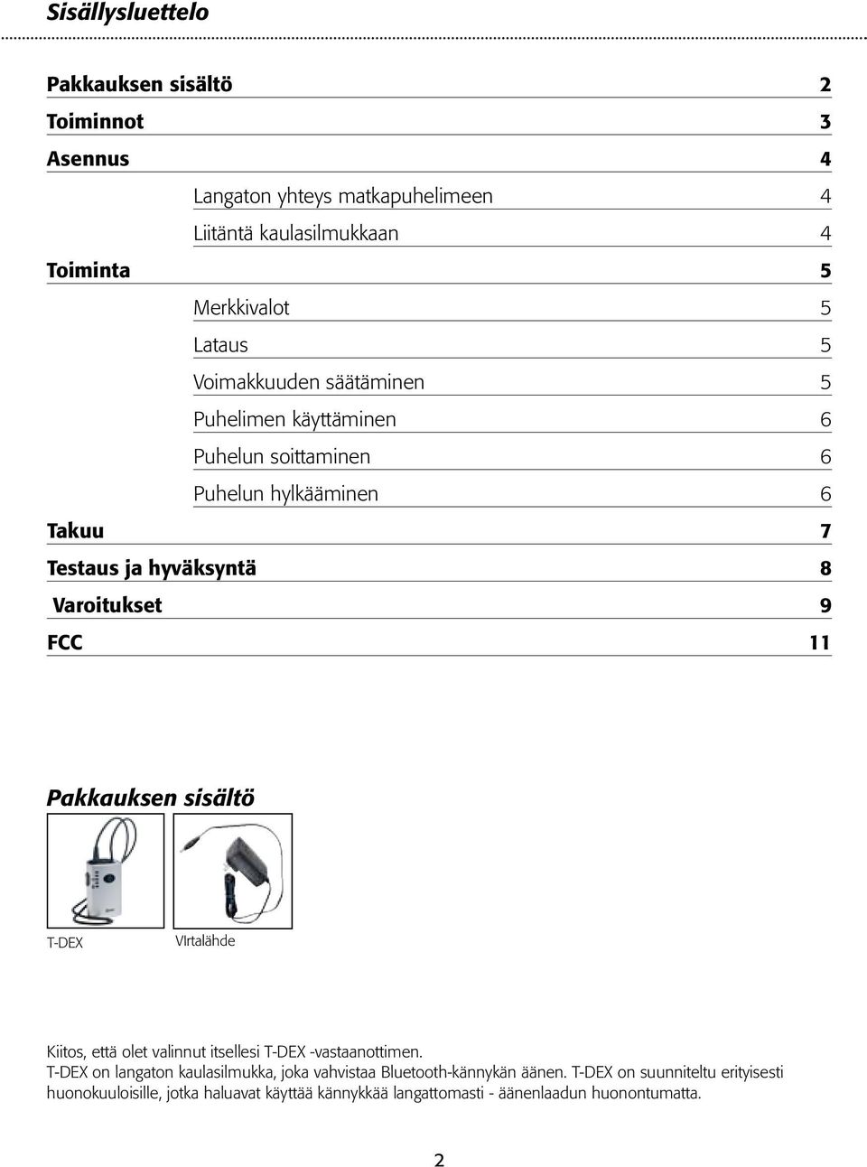 FCC 11 Pakkauksen sisältö T-DEX VIrtalähde Kiitos, että olet valinnut itsellesi T-DEX -vastaanottimen.