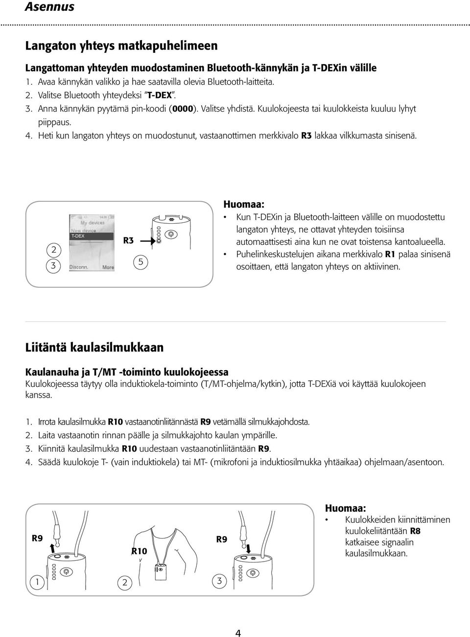 Heti kun langaton yhteys on muodostunut, vastaanottimen merkkivalo R3 lakkaa vilkkumasta sinisenä.